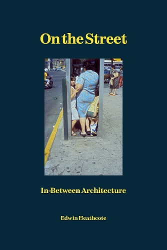 Бумажная книга «On the Street: In-Between Architecture», автор Эдвин Хиткот - фото №1