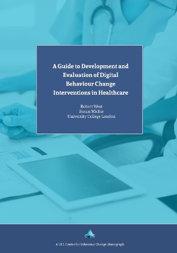 Бумажная книга «A Guide to Development and Evaluation of Digital Behaviour Change Interventions in Healthcare», авторов Роберт Уэст, Сьюзан Мичи - фото №1