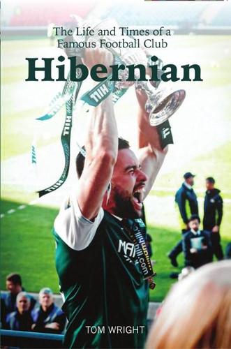 Бумажная книга «Hibernian: The Life and Times of a Famous Football Club», автор Том Райт - фото №1