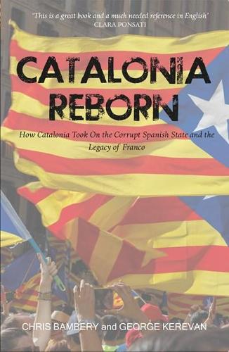 Паперова книга «Catalonia Reborn: How Catalonia Took On the Corrupt Spanish State and the Legacy of Franco», авторів Кріс Бамбері, Джордж Кереван - фото №1