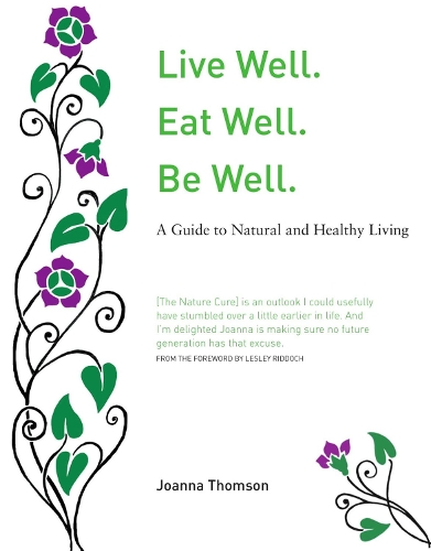 Бумажная книга «Live Well. Eat Well. Be Well.: A Natural Guide to Healthy Living», автор Джоанна Томсон - фото №1