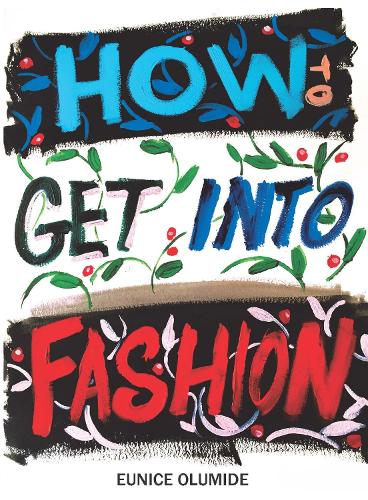 Бумажная книга «How to Get into Fashion: A Complete Guide for Models, Creatives and Anyone Interested in the World of Fashion», автор Юнис Олумиде - фото №1