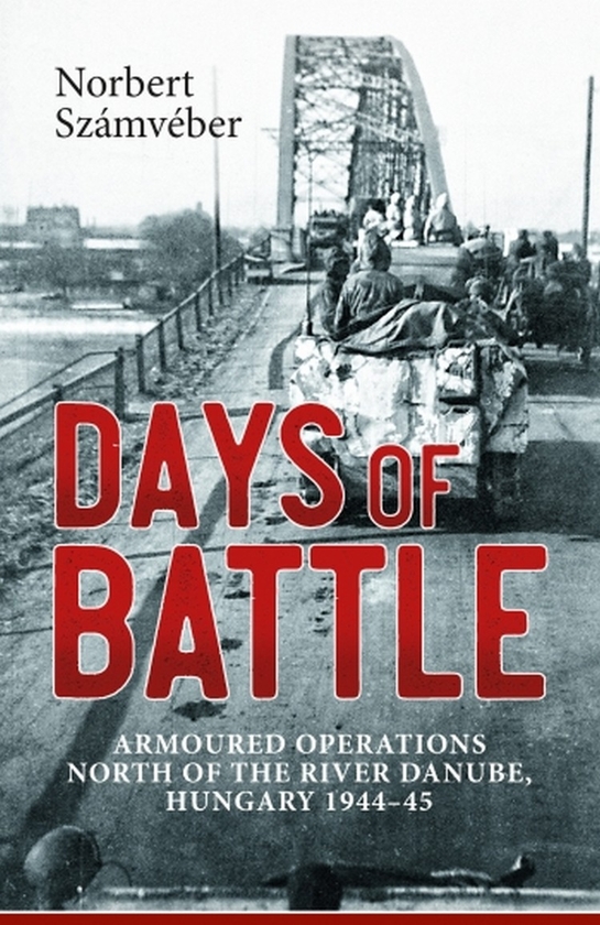 Бумажная книга «Days of Battle. Armoured Operations North of the River Danube Hungary 1944-45», автор Норберт Самвебер - фото №1