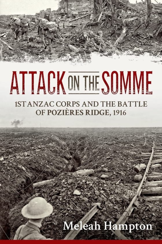 [object Object] «Attack on the Somme. 1st Anzac Corps and the Battle of Poziéres Ridge, 1916», автор Мелия Хэмптон - фото №1