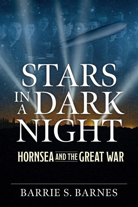 [object Object] «Stars in a Dark Night. Hornsea and the Great War», автор Бэрри Сэмюэл Барнс - фото №1