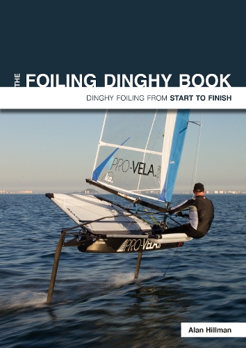 Бумажная книга «The Foiling Dinghy Book - Dinghy Foiling from Start to Finish», автор Алан Хиллман - фото №1