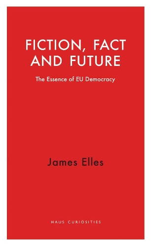 Бумажная книга «Fiction, Fact and Future: The Essence of EU Democracy», автор Джеймс Эллес - фото №1
