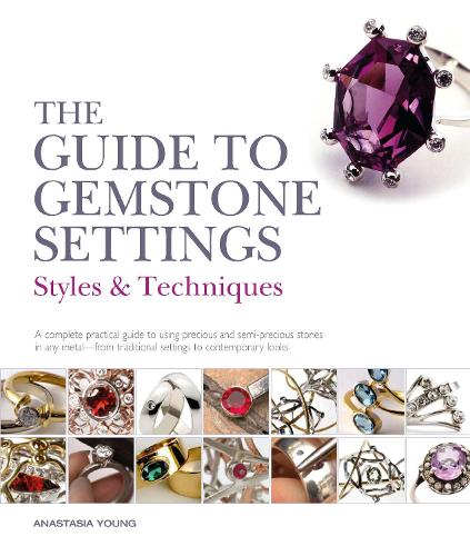 Бумажная книга «The Guide to Gemstone Settings: Styles and Techniques», автор Анастасия Янг - фото №1