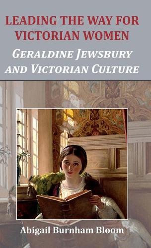 Бумажная книга «Leading the Way for Victorian Women: Geraldine Jewsbury and Victorian Culture», автор Эбигейл Бернэм Блум - фото №1