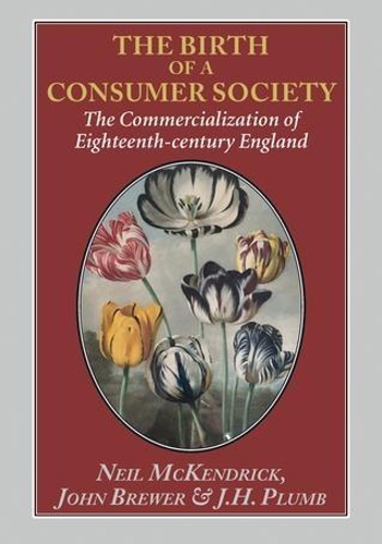Бумажная книга «The Birth of a Consumer Society: The Commercialization of Eighteenth-century England», авторов Дж. Х. Пламб, Джон Брюэр, Нил МакКендрик - фото №1