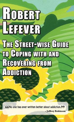 Бумажная книга «The The Street-wise Guide to Coping with  and Recovering from Addiction», автор Роберт Лефевер - фото №1