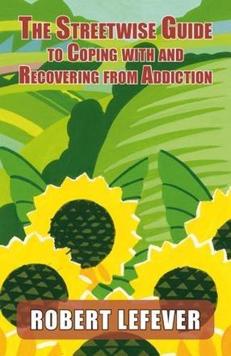Бумажная книга «The Street-wise Guide to Coping with & Recovering from Addiction», автор Роберт Лефевер - фото №1