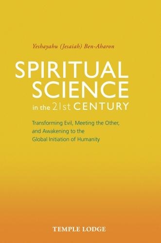 Paper book «Spiritual Science in the 21st Century: Transforming Evil, Meeting the Other, and Awakening to the Global Initiation of Humanity», author Yeshayahu Ben-Aharon - фото №1