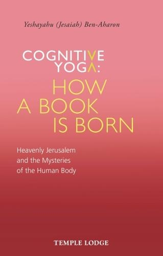 Бумажная книга «Cognitive Yoga, How a Book is Born: Heavenly Jerusalem and the Mysteries of the Human Body», автор Иешаягу Бен-Ахарон - фото №1