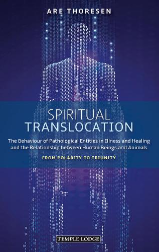 Бумажная книга «Spiritual Translocation: The Behaviour of Pathological Entities in Illness and Healing and the Relationship between Human Beings and Animals – From Polarity to Triunity», автор Аре Торесен - фото №1