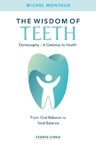 Бумажная книга «The Wisdom of Teeth: Dentosophy – A Gateway to Health: From Oral Balance to Total Balance», автор Мишель Монто - фото №1