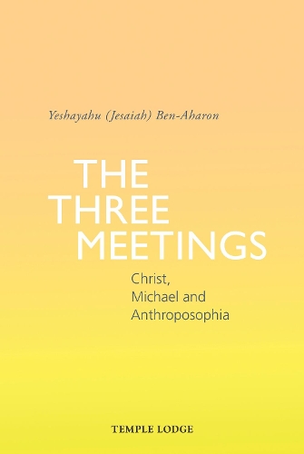 Бумажная книга «The Three Meetings: Christ, Michael and Anthroposophia», автор Йешаягу (Иезайя) Бен-Ахарон - фото №1