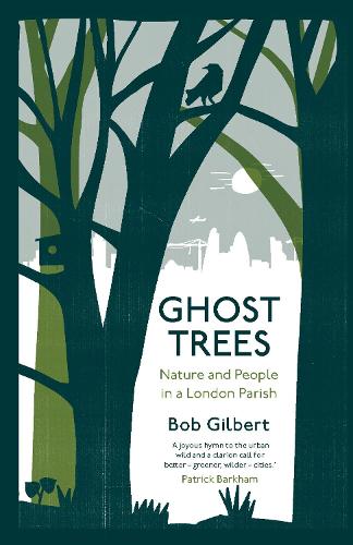 Бумажная книга «Ghost Trees: Nature and People in a London Parish», автор Боб Гилберт - фото №1