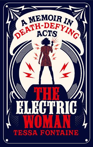 Паперова книга «The Electric Woman: A Memoir in Death-Defying Acts», автор Тесса Фонтейн - фото №1