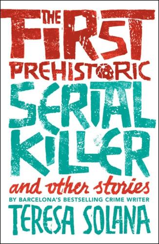 Бумажная книга «The First Prehistoric Serial Killer and other stories», автор Тереза Солана - фото №1