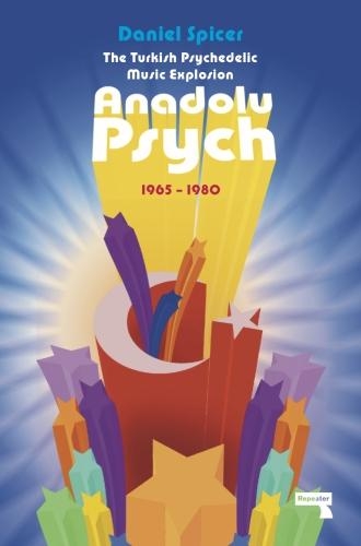 Бумажная книга «The Turkish Psychedelic Music Explosion: Anadolu Psych 1965-1980», автор Дэниел Спайсер - фото №1