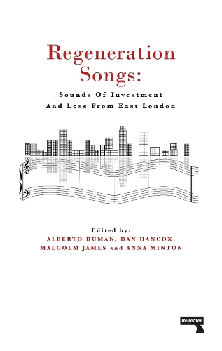 Бумажная книга «Regeneration Songs: Sounds of Investment and Loss in East London», авторов Альберто Думан, Анна Минтон, Дэн Хэнкокс - фото №1