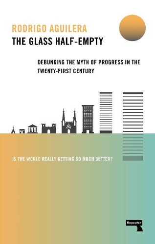 Бумажная книга «The Glass Half-Empty: Debunking the Myth of Progress in the Twenty-First Century», автор Родриго Агилера - фото №1
