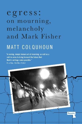 Бумажная книга «Egress: On Mourning, Melancholy and Mark Fisher», автор Мэтт Колкун - фото №1