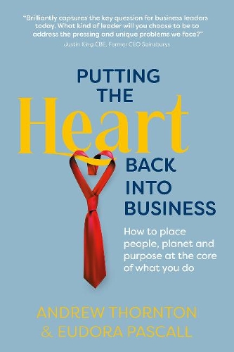 Бумажная книга «Putting the Heart Back into Business: How to place people, planet and purpose at the core of what you do», авторов Эндрю Торнтон, Эудора Паскаль - фото №1