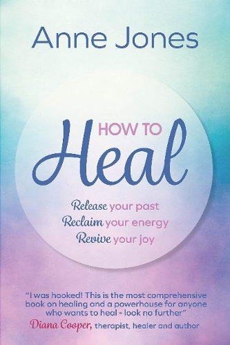 Бумажная книга «How to Heal: Release your past, reclaim your energy, revive your joy», автор Энн Джонс - фото №1