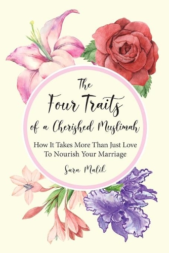 Бумажная книга «The Four Traits of a Cherished Muslimah: How It Takes More Than Just Love To Nourish Your Marriage», автор Сара Малик - фото №1