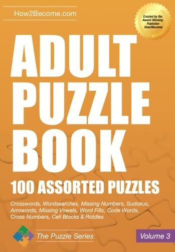 Paper book «Adult Puzzle Book: 100 Assorted Puzzles - Volume 3: Crosswords, Word Searches, Missing Numbers, Sudokus, Arrowords, Missing Vowels, Word Fills, Code Words, Cross Numbers, Cell Blocks & Riddles», author How2Become - фото №1