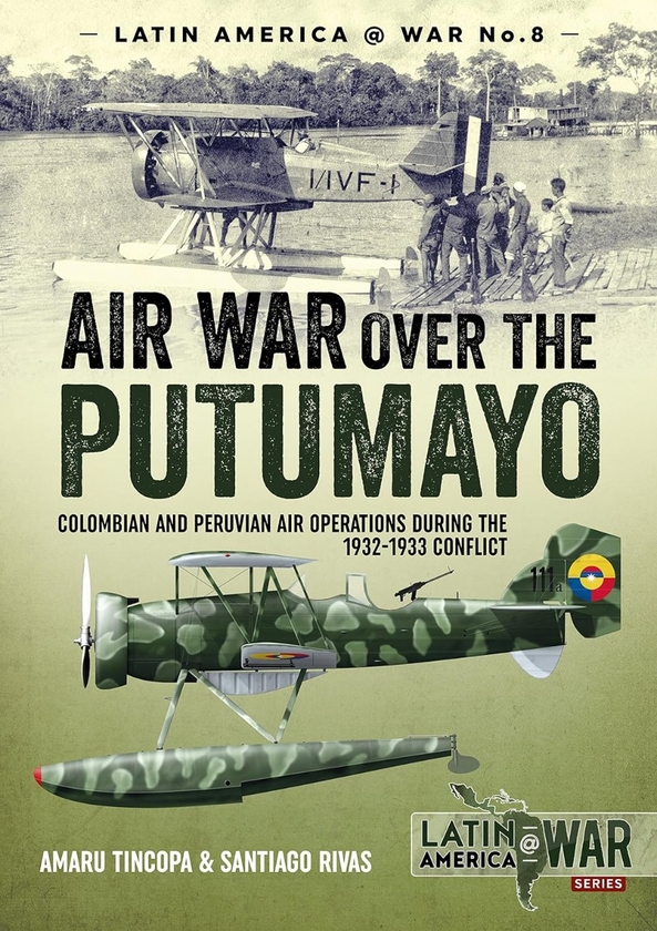 Бумажная книга «Air War over the Putumayo. Colombian and Peruvian Air Operations During the 1932-1933 Conflict», авторов Сантьяго Ривас, Амару Тинкопа - фото №1