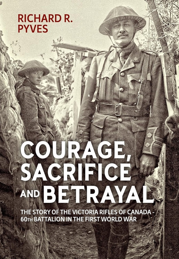 [object Object] «Courage Sacrifice and Betrayal. The Story of the Victoria Rifles of Canada 60th Battalion in the First World War», автор Ричард Р. Пайвс - фото №1