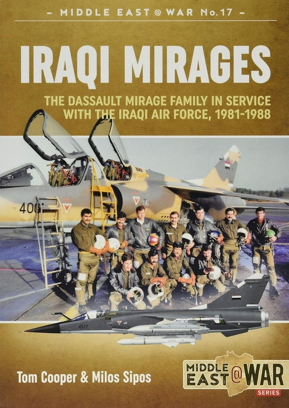 Бумажная книга «Iraqi Mirages. The Dassault Mirage Family in Service with Iraqi Air Force 1981-1988», авторов Том Купер, Милош Сипос - фото №1