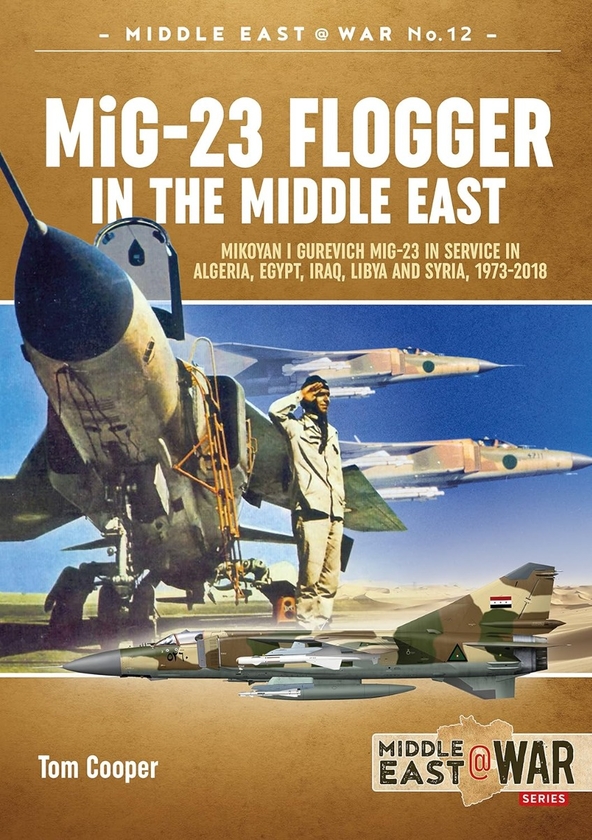 Паперова книга «MiG-23 Flogger in the Middle East. Mikoyan I Gurevich MiG-23 in Service in Algeria, Egypt, Iraq, Libya and Syria, 1973-2018», автор Том Купер - фото №1