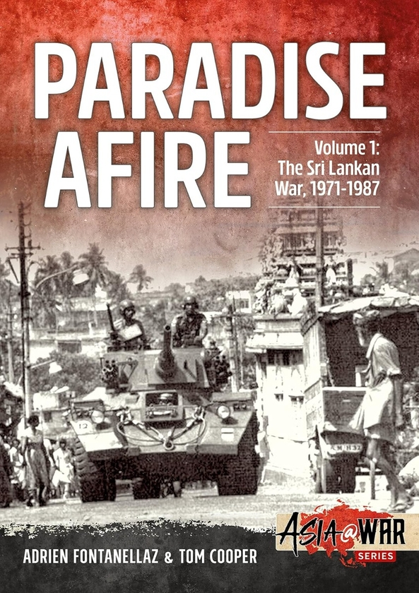 Бумажная книга «Paradise Afire. Volume 1. The Sri Lankan War, 1971-1987», авторов Адриан Фонтанеллаз, Том Купер - фото №1