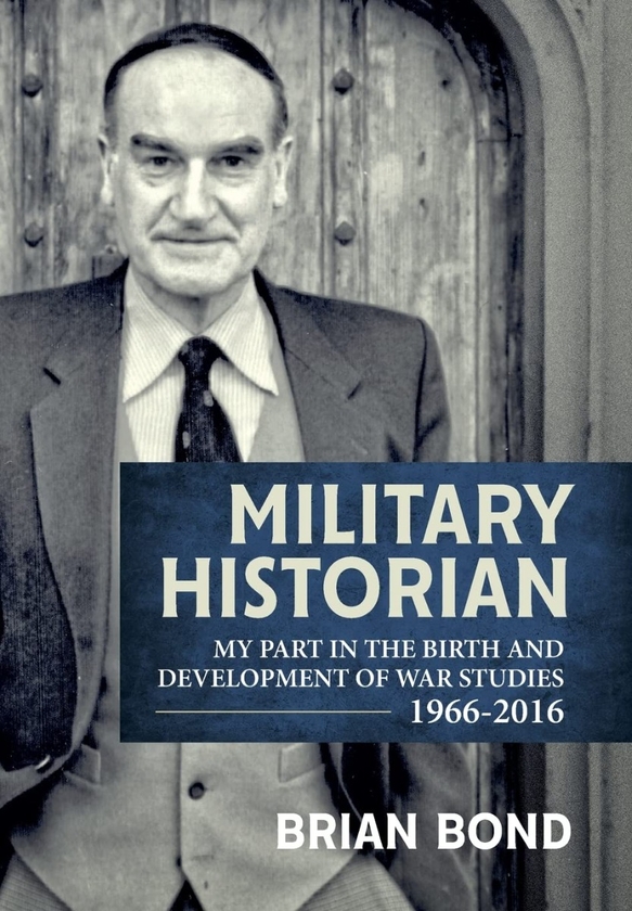 Бумажная книга «Military Historian. My Part in the Birth and Development of War Studies 1966-2016», автор Брайан Бонд - фото №1
