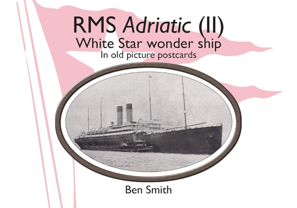 Бумажная книга «RMS Adriatic (II). White Star Wonder Ship in Old Picture Postcards», автор Бен Смит - фото №1