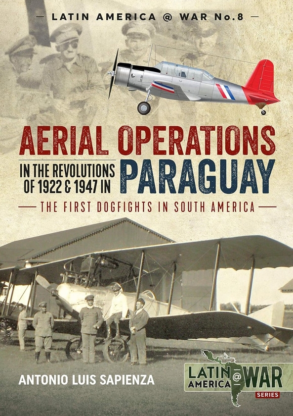 Паперова книга «Aerial Operations in the Revolutions of 1922 and 1947 in Paraguay. The First Dogfights in South America», автор Антоніо Луїс Сапієнца Фраккіа - фото №1