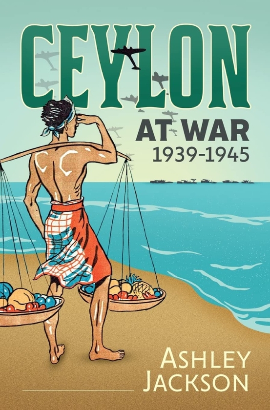 Бумажная книга «Ceylon at War 1939-1945», автор Эшли Джексон - фото №1