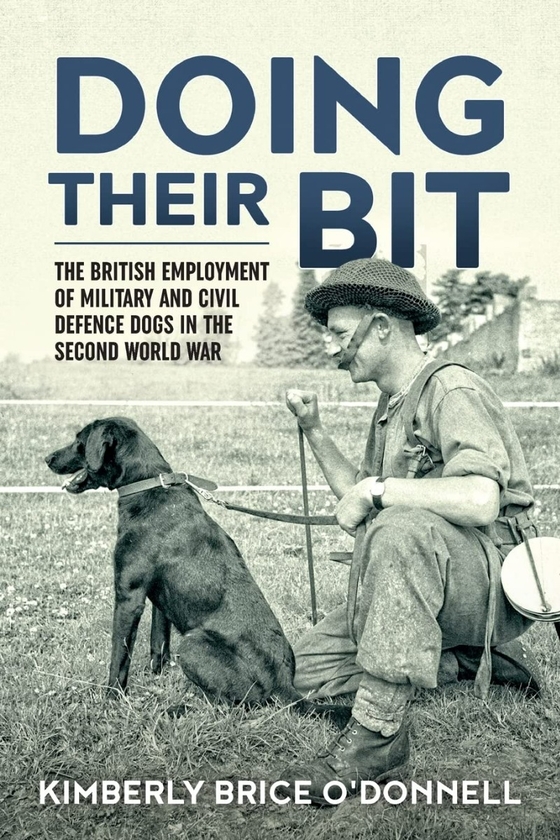 Бумажная книга «Doing their Bit. The British Employment of Military and Civil Defence Dogs in the Second World War», автор Кимберли Брайс О'Доннелл - фото №1