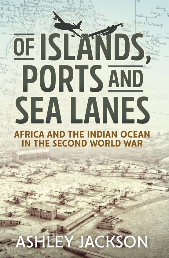 Бумажная книга «Of Islands, Ports and Sea Lanes. Africa and the Indian Ocean in the Second World War», автор Эшли Джексон - фото №1