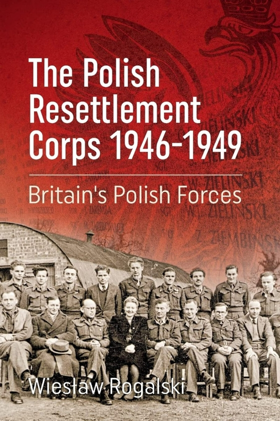 Бумажная книга «The Polish Resettlement Corps 1946-1949. Britain's Polish Forces», автор Веслав Рогальски - фото №1
