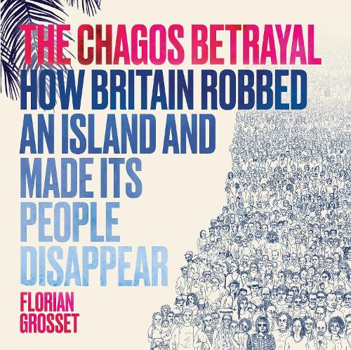 Бумажная книга «The Chagos Betrayal: How Britain Robbed an Island and Made Its People Disappear», автор Флориан Гроссе - фото №1