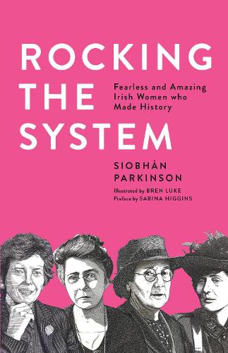 Бумажная книга «Rocking the System: Fearless and Amazing Irish Women Who Made History», автор Шивон Паркинсон - фото №1