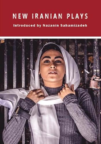 Бумажная книга «New Iranian Plays», авторов Кейван Саррештех, Лейла Хекматния, Мохаммад Ягуби, Моджган Халеги, Нагмех Самини, Шолех Вольпе, Торанж Егиазарян - фото №1