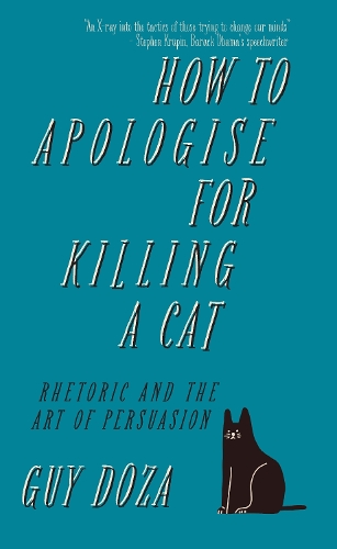 [object Object] «How to Apologise for Killing a Cat: Rhetoric and the Art of Persuasion», автор Ги Доза - фото №1