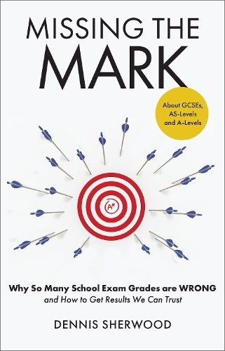 [object Object] «Missing the Mark: Why So Many School Exam Grades are Wrong – and How to Get Results We Can Trust», автор Деннис Шервуд - фото №1