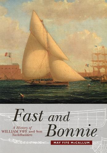 [object Object] «Fast and Bonnie: History of William Fife and Son, Yachtbuilders», автор Май Файф Маккаллум - фото №1